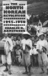 book: The North Korean Revolution, 1945–1950