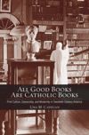book: All Good Books Are Catholic Books