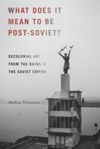 book: What Does It Mean to Be Post-Soviet?