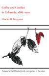 Coffee and Conflict in Colombia, 1886-1910