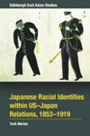 Japanese Racial Identities within U.S.-Japan Relations, 1853-1919
