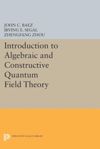 book: Introduction to Algebraic and Constructive Quantum Field Theory