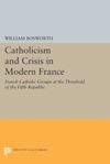 book: Catholicism and Crisis in Modern France