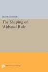 book: The Shaping of 'Abbasid Rule