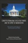book: Constitutionalism, Executive Power, and the Spirit of Moderation