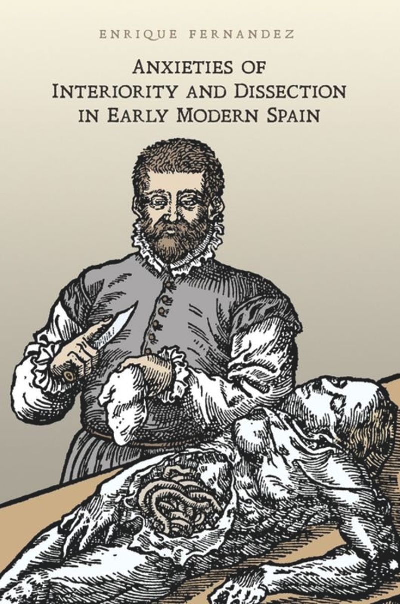 book: Anxieties of Interiority and Dissection in Early Modern Spain