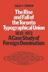 book: The Rise and Fall of the Toronto Typographical Union, 1832-1972