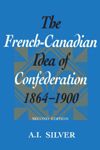 book: The French-Canadian Idea of Confederation, 1864-1900