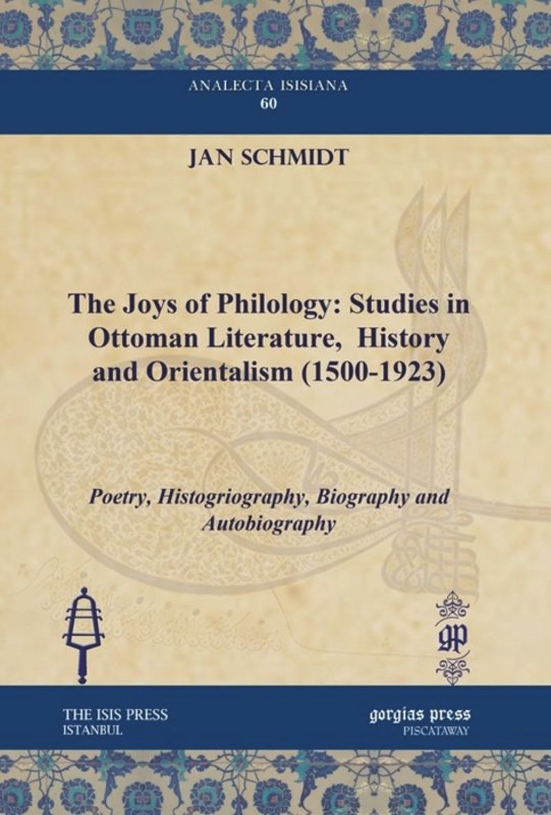 book: The Joys of Philology: Studies in Ottoman Literature, History and Orientalism (1500-1923)