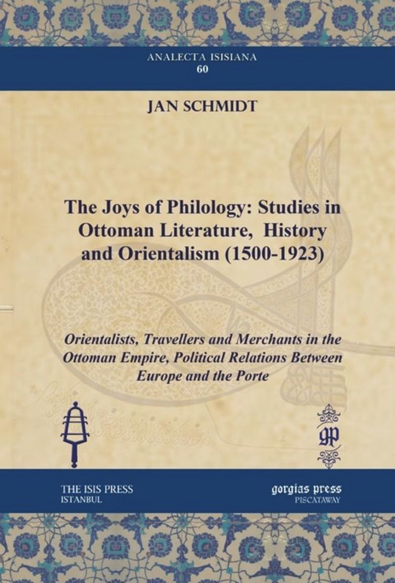 book: The Joys of Philology: Studies in Ottoman Literature, History and Orientalism (1500-1923)