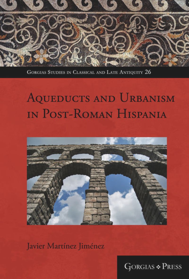 book: Aqueducts and Urbanism in Post-Roman Hispania
