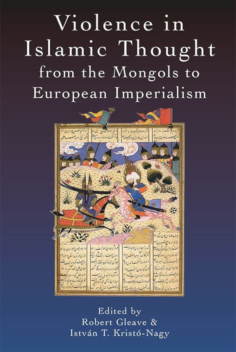 book: Violence in Islamic Thought from the Mongols to European Imperialism