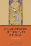 Female Religious Authority in Shi'i Islam