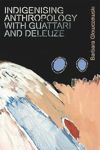 book: Indigenising Anthropology with Guattari and Deleuze