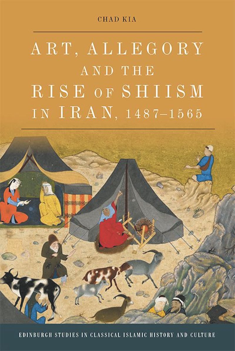 book: Art, Allegory and the Rise of Shi’ism in Iran, 1487-1565