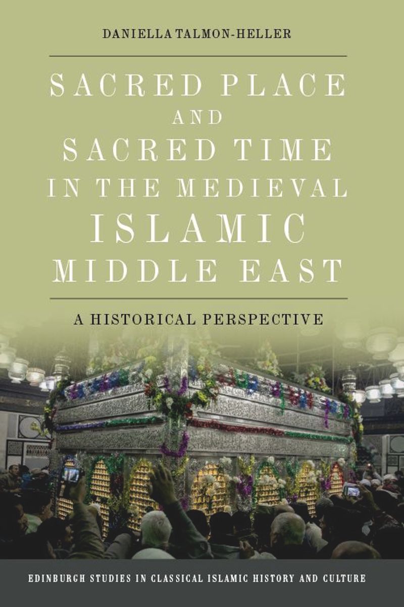 book: Sacred Place and Sacred Time in the Medieval Islamic Middle East