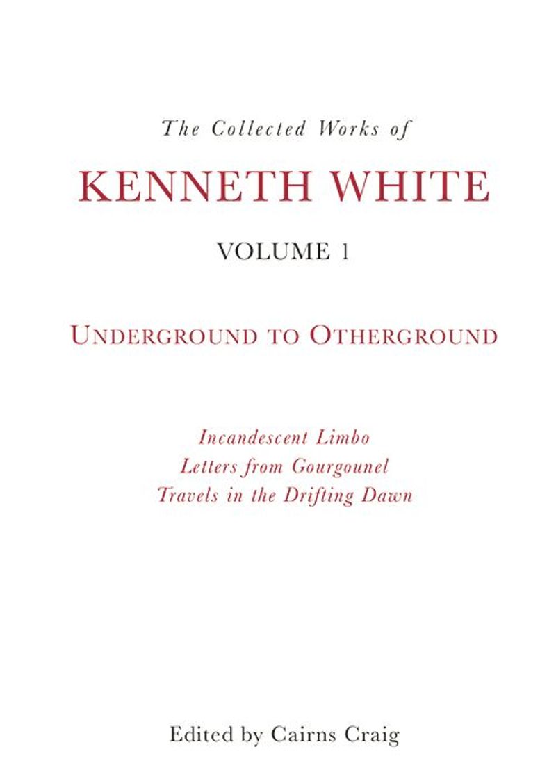 book: The Collected Works of Kenneth White, Volume 1