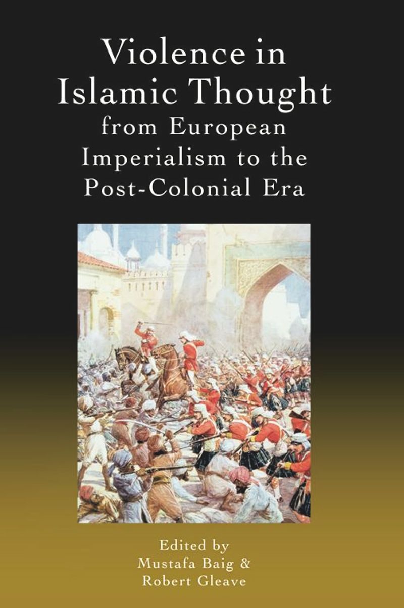 book: Violence in Islamic Thought from European Imperialism to the Post-Colonial Era