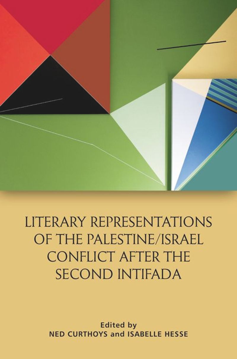 book: Literary Representations of the Palestine/Israel Conflict After the Second Intifada
