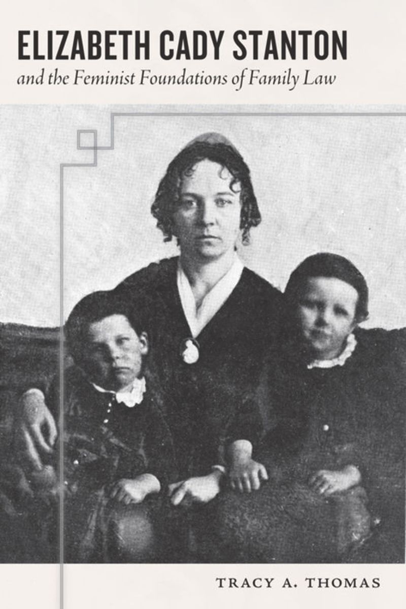 book: Elizabeth Cady Stanton and the Feminist Foundations of Family Law