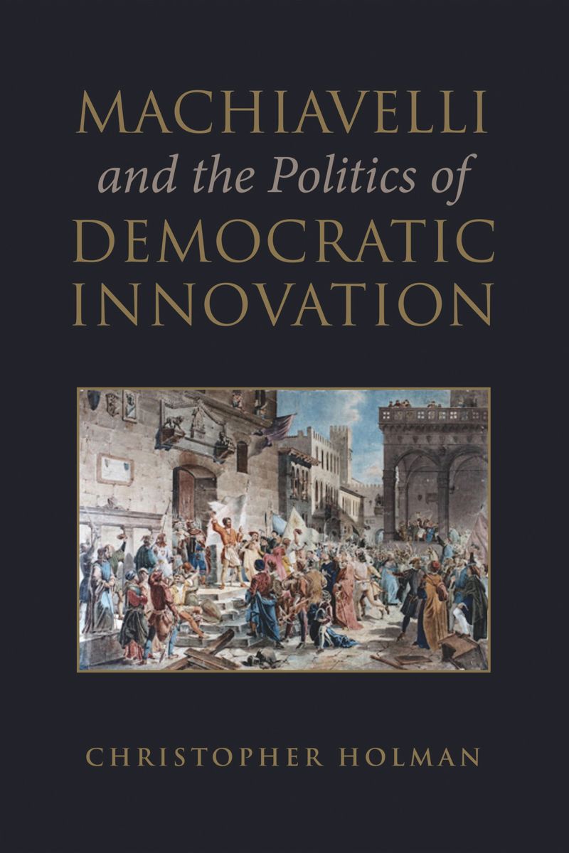 book: Machiavelli and the Politics of Democratic Innovation