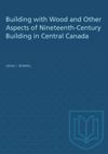 book: Building with Wood and Other Aspects of Nineteenth-Century Building in Central Canada