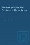 book: The Disruption of the Feminine in Henry James