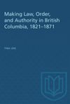 book: Making Law, Order, and Authority in British Columbia, 1821–1871
