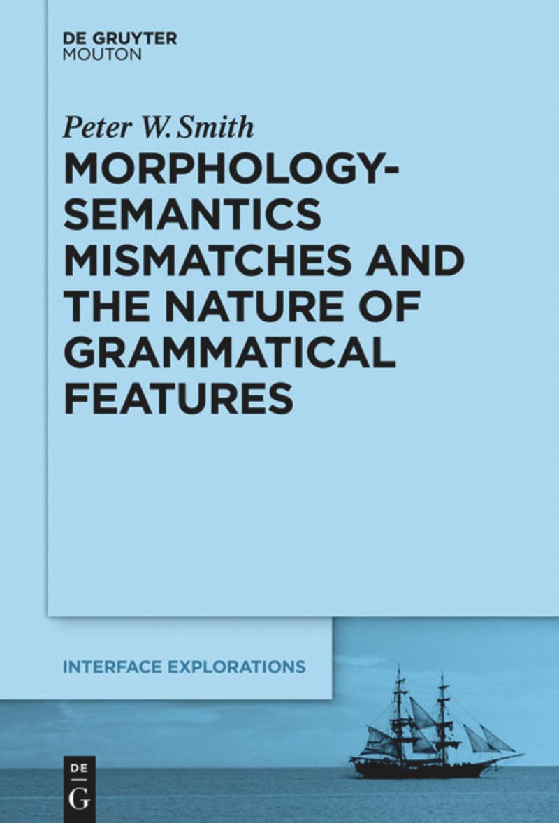 book: Morphology-Semantics Mismatches and the Nature of Grammatical Features