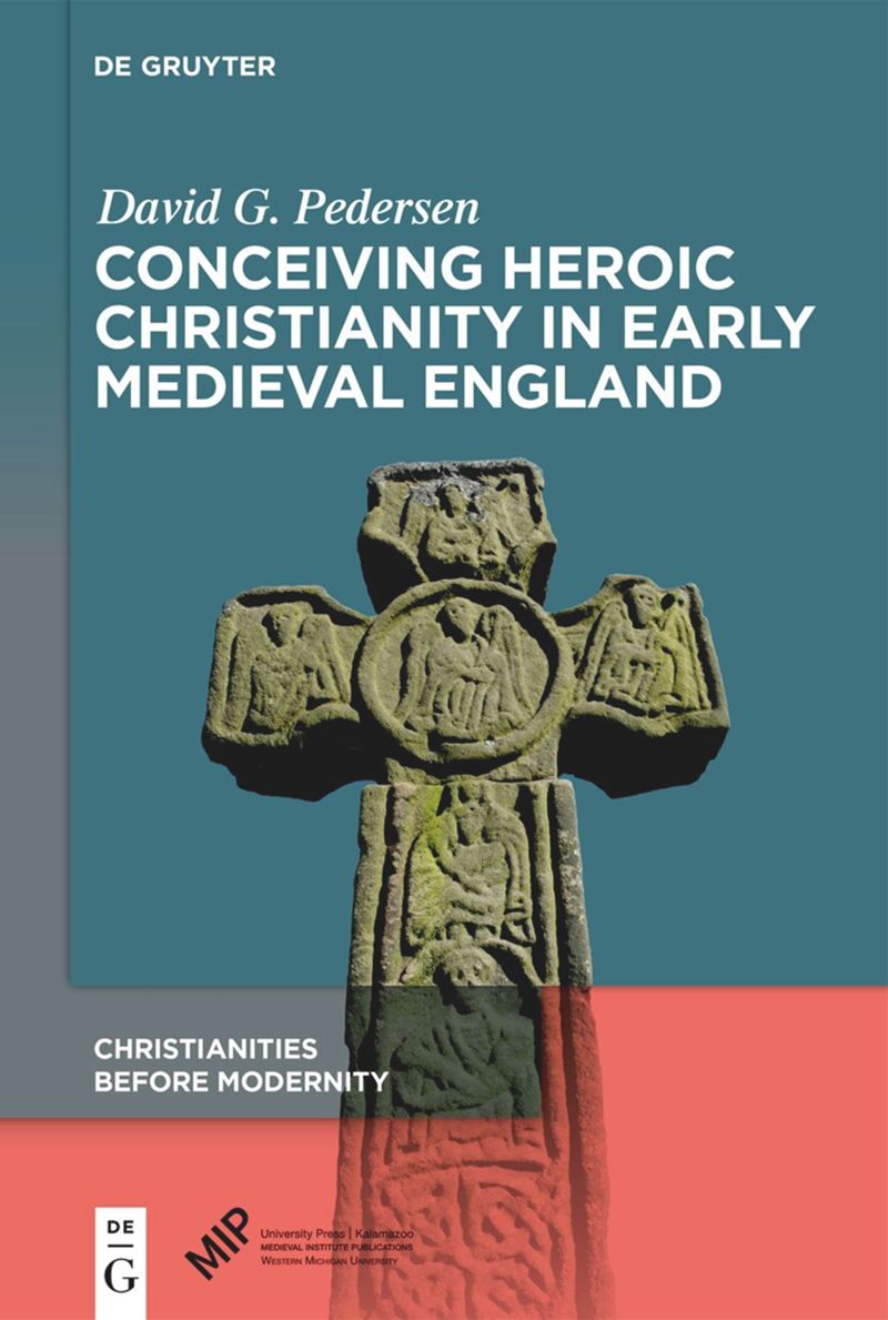 book: Conceiving Heroic Christianity in Early Medieval Englan                              d
