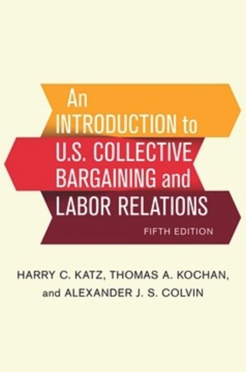 book: An Introduction to U.S. Collective Bargaining and Labor Relations