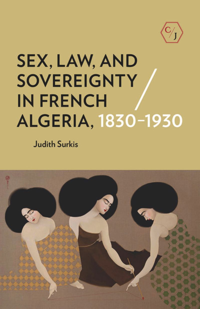 book: Sex, Law, and Sovereignty in French Algeria, 1830–1930