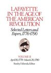 Lafayette in the Age of the American Revolution—Selected Letters and Papers, 1776–1790