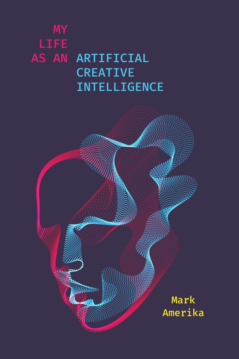book: My Life as an Artificial Creative Intelligence