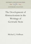 The Development of Abstractionism in the Writings of Gertrude Stein