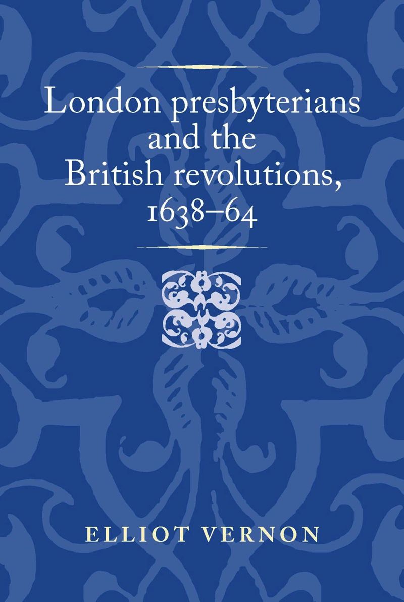 book: London presbyterians and the British revolutions, 1638–64