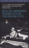 book: Medical care, humanitarianism and intimacy in the long Second World War, 1931-1953