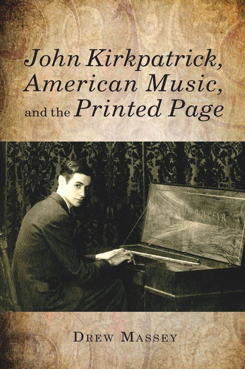 book: John Kirkpatrick, American Music, and the Printed Page