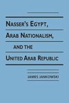 Nassers Egypt, Arab Nationalism, and the United Arab Republic