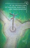 book: At the Intersection of Education, Marketing, and Transformation