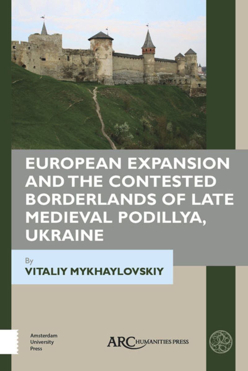 book: European Expansion and the Contested Borderlands of Late Medieval Podillya, Ukraine