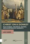book: Christ on a Donkey – Palm Sunday, Triumphal Entries, and Blasphemous Pageants