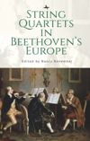 String Quartets in Beethoven’s Europe