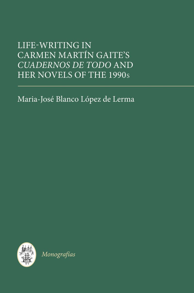 book: Life Writing in Carmen Martín Gaite's <I>Cuadernos de todo</I> and her Novels of the 1990s