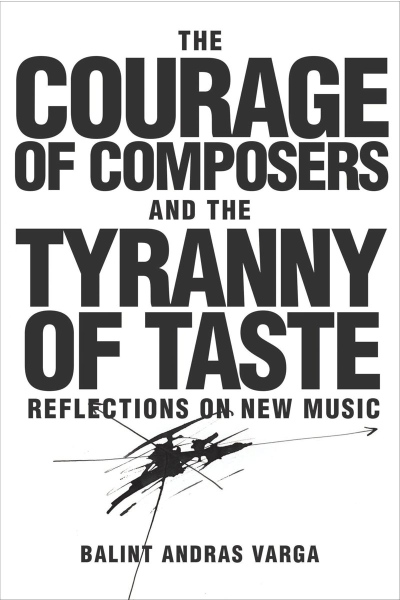 book: The Courage of Composers and the Tyranny of Taste