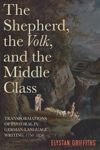 book: The Shepherd, the <I>Volk</I>, and the Middle Class