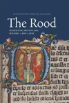 The Rood in Medieval Britain and Ireland, c.800-c.1500