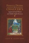 Female Desire in Chaucer's <i>Legend of Good Women</i> and Middle English Romance