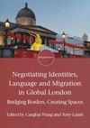book: Negotiating Identities, Language and Migration in Global London