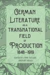 book: German Literature as a Transnational Field of Production, 1848-1919